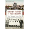 Harvey Houses of New Mexico: Historic Hospitality from Raton to Deming