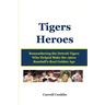 Tigers Heroes: Remembering the Detroit Tigers Who Helped Make the 1960s Baseball's Real Golden Age