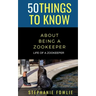 50 Things to Know About Being a Zookeeper: Life of a Zookeeper