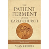 The Patient Ferment of the Early Church: The Improbable Rise of Christianity in the Roman Empire