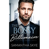 The Bossy Billionaire: An opposites attract billionaire romance