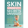 Skin Longevity Secrets Unveiled: Discover How Anyone Can Achieve Timeless Beauty, Radiant Skin, and Reduce Wrinkles and Fine Lines
