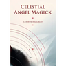 Celestial Angel Magick: Pathworking and Sigils for The Mansions of The Moon