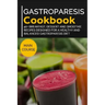 Gastroparesis Cookbook: 40+ Breakfast, Dessert and Smoothie Recipes designed for a healthy and balanced Gastroparesis diet