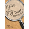 Hello... Is There Any Body There?