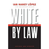 White by Law 10th Anniversary Edition: The Legal Construction of Race