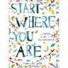 Start Where You Are: A Journal for Self-Exploration