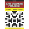 Super Crossword Puzzle Book Volume 1: 50 Easy to Hard Puzzles for Adults