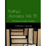 Kathy's Acrostics Volume 15: 100 Puzzles from Eclectic Quotations