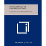 Fundamentals of Gregorian Chant: A Basis for Class Notes and Study