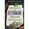 Autoimmune Diet: The Autoimmune Miracle - Discover the Secrets To Reduce Inflammation, Treat Chronic Autoimmune Disorders, Increase Met
