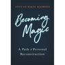Becoming Magic: A Path of Personal Reconstruction