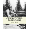 Our National Parks (1901). By: John Muir: John Muir ( April 21, 1838 - December 24, 1914) also known as "John of the Mountains", was a Scottish-Ameri