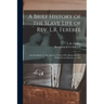 A Brief History of the Slave Life of Rev. L.R. Ferebee: and the Battles of Life, and Four Years of His Ministerial Life: Written From Memory, to 1882