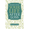 Rediscover Your Life After Loss