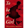 To Be A Girl: A transgender girl's breathtaking fight to survive as herself in Victorian England.