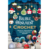 Bauble Ornament Crochet: Magical Ornaments for the Festive Season