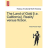 The Land of Gold [I.E. California]. Reality Versus Fiction.
