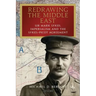 Redrawing the Middle East: Sir Mark Sykes, Imperialism and the Sykes-Picot Agreement