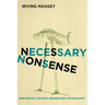 Necessary Nonsense: Aesthetics, History, Neurology, Psychology