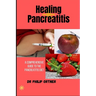 Healing Pancreatitis: A Comprehensive Guide to the Pancreatitis Diet