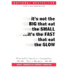 It's Not the Big That Eat the Small...It's the Fast That Eat the Slow