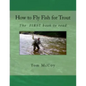 How to Fly Fish for Trout: The first book to read