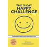 The 28 Day Happy Challenge: Happiness Habits for Your Daily Life