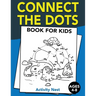 Connect The Dots Book For Kids Ages 4-8: Challenging and Fun Dot to Dot Puzzles for Kids, Toddlers, Boys and Girls Ages 4-6, 6-8