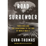Road to Surrender: Three Men and the Countdown to the End of World War II