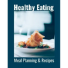 Healthy Eating: Meal Planning & Recipes