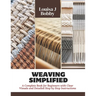 Weaving Simplified: A Complete Book for Beginners with Clear Visuals and Detailed Step by Step Instructions