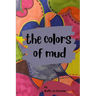 The Colors of Mud