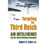 Targeting the Third Reich: Air Intelligence and the Allied Bombing Campaigns