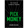 Pick Money: Five Years to Financial Freedom