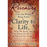 Revealing Unto the World, Bring Forth Clarity to Life,: Who We Really Are, From Where Do We Come & What Is Our Purpose (DNA Bloodlines/Genetic Compass