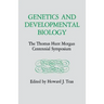 Genetics and Developmental Biology: The Thomas Hunt Morgan Centennial Symposium