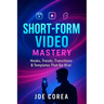 Short-Form Video Mastery: Hooks, Trends, Transitions & Templates That Go Viral