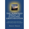 The "Poisoned Spring" of Economic Libertarianism: Menger, Mises, Hayek, Rothbard: a critique from Catholic social teaching of the 'Austrian school' of