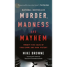 Murder, Madness & Mayhem: Twenty-Five Tales of True Crime and Dark History