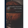 A Ramble Round the Globe