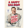 A Happy Has-Been: Exciting Times and Lessons Learned by One of Canada's Foremost Entertainment Journalists