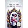 Hug the Man Inside the Mirror