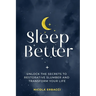 Sleep Better: Unlock the Secrets to Restorative Slumber and Transform Your Life