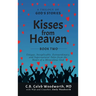 Kisses from Heaven Book Two: Unique, Inexplicable, Extraordinary, and Supernatural Tales from the Heart of a Miraculous God