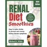Renal Diet Smoothies: Easy to make drinks to prevent and reverse kidney disease symptoms