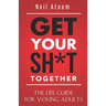 Get Your Sh*t Together: The Life Guide For Young Adults