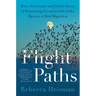 Flight Paths: How a Passionate and Quirky Group of Pioneering Scientists Solved the Mystery of Bird Migration