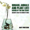 Humans, Animals and Plant Life! Chemistry for Kids Series - Children's Analytic Chemistry Books