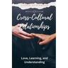 Cross-Cultural Relationships: Love, Learning, and Understanding